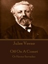 Title details for Off On a Comet aka The Career of a Comet or Hector Servadac by Jules Verne - Available